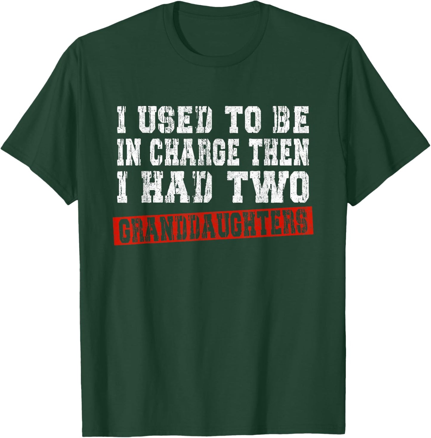 I Used to Be in Charge Then I Had Two Granddaughters Funny T-Shirt - T-Shirt | Forest