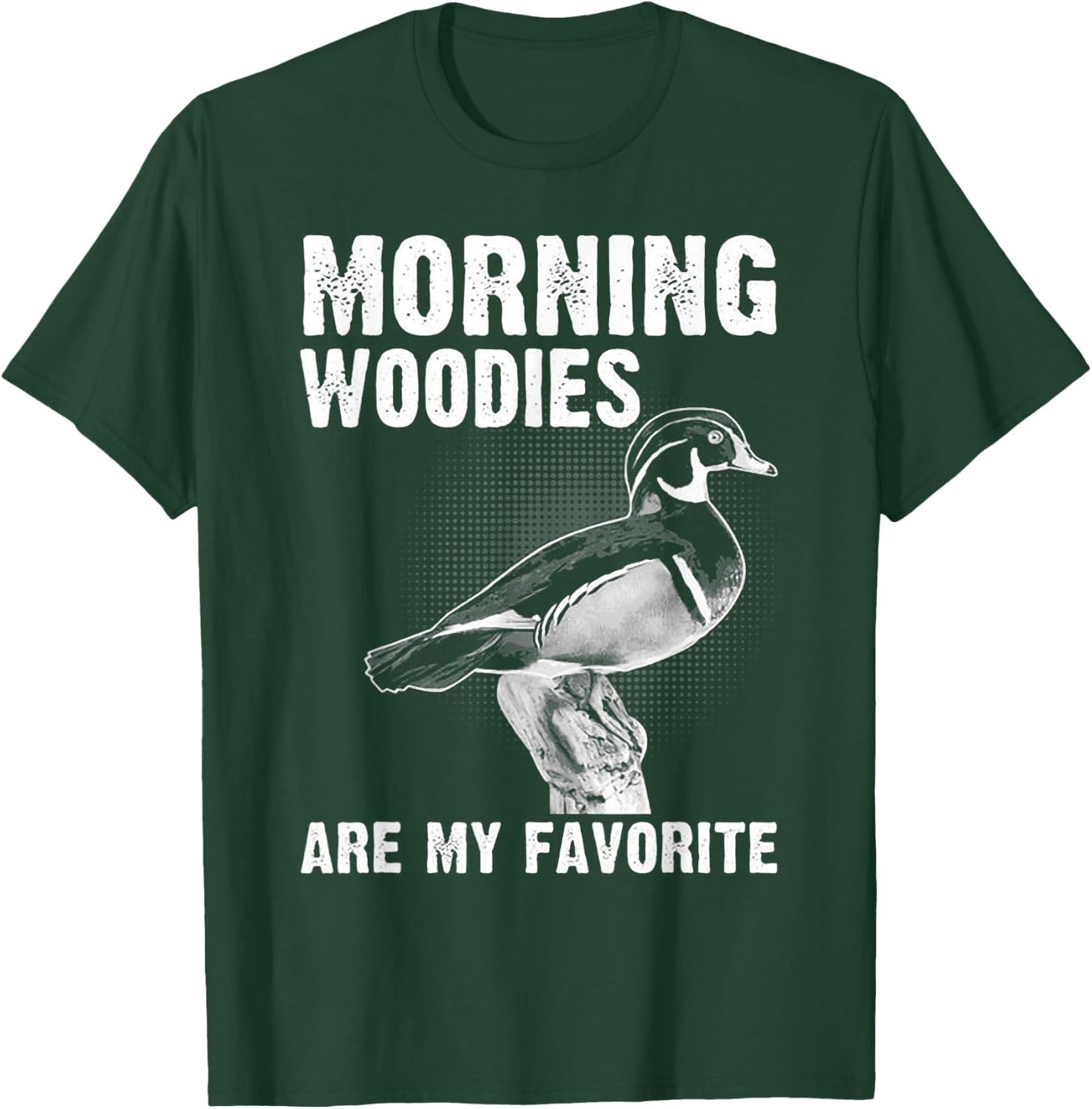 Funny Duck Hunting Morning Woodies Are My Favorite T-Shirt - T-Shirt | Forest