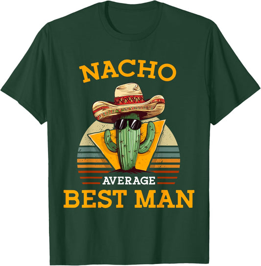 Nacho Average Best Man Funny Wedding Joke Cinco De Mayo T-Shirt - T-Shirt | Forest