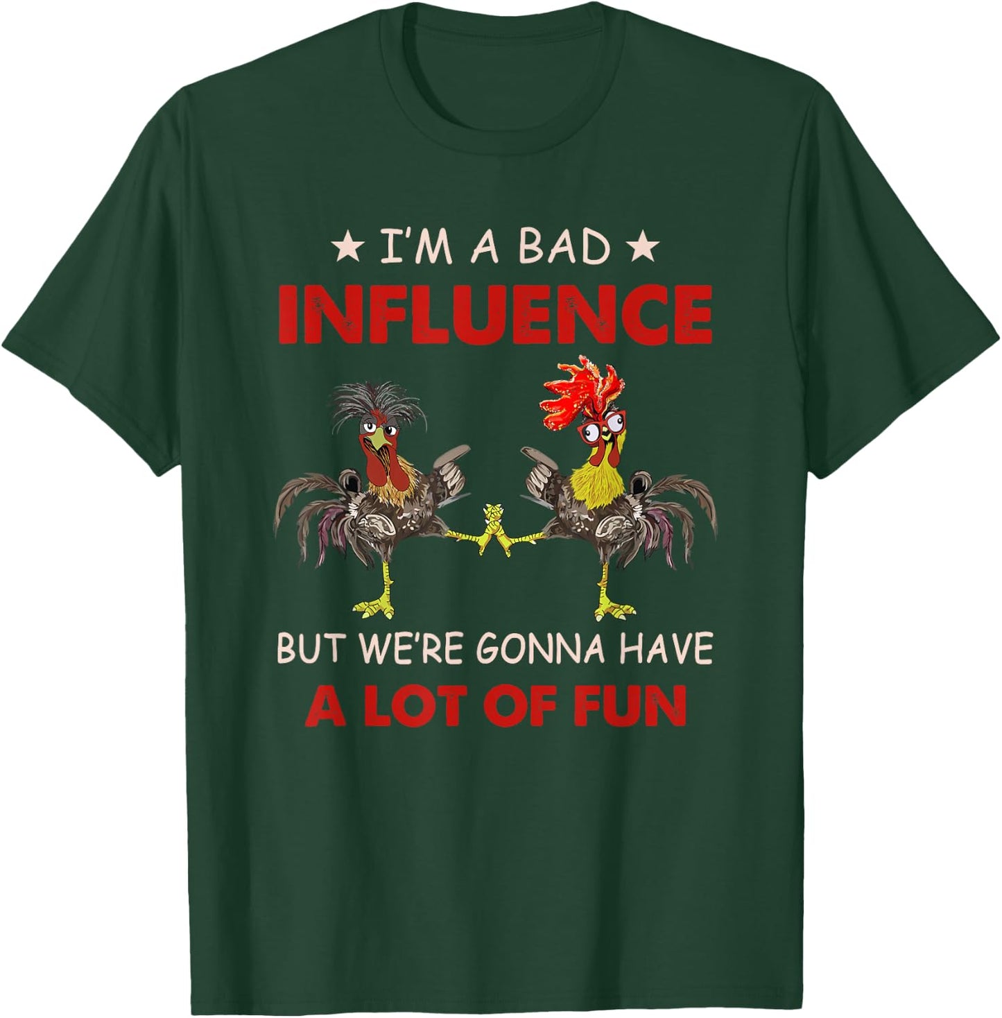 Chicken I'm A Bad Influence But We're Gonna Have Lot Of Fun T-Shirt - T-Shirt | Forest