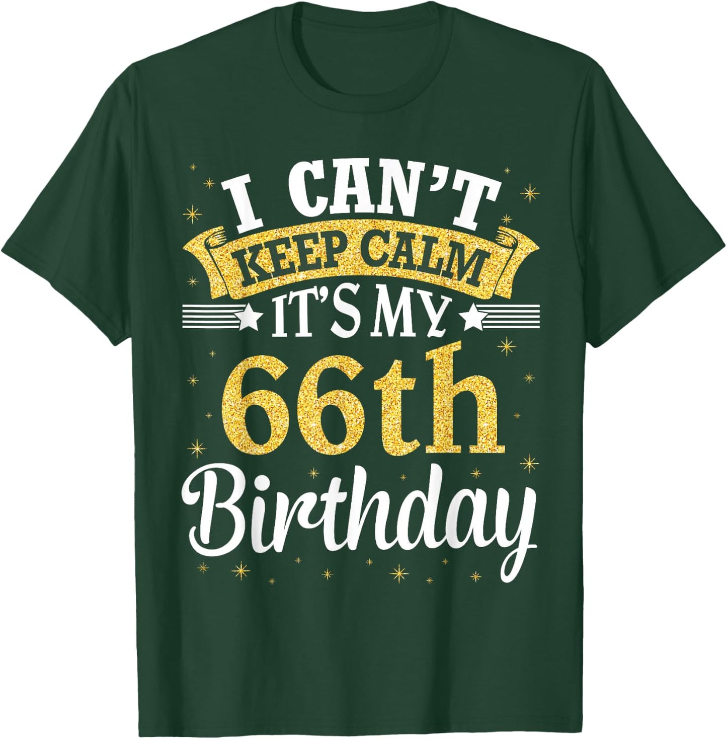 I Can't Keep Calm It's My 66th Birthday Happy To Me 66 Years T-Shirt - T-Shirt | Forest