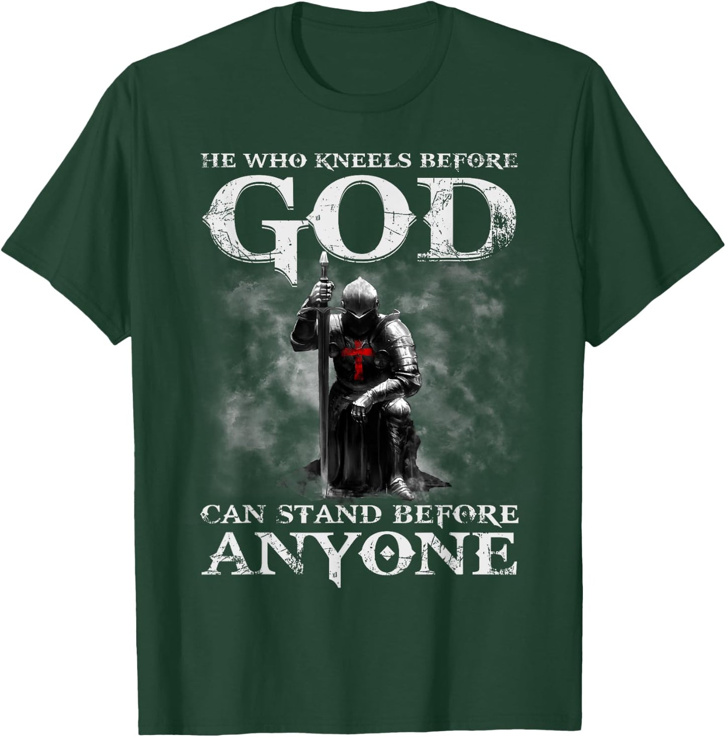 He Who Kneels Before God Can Shirt, Christian Shirts T-Shirt - T-Shirt | Forest