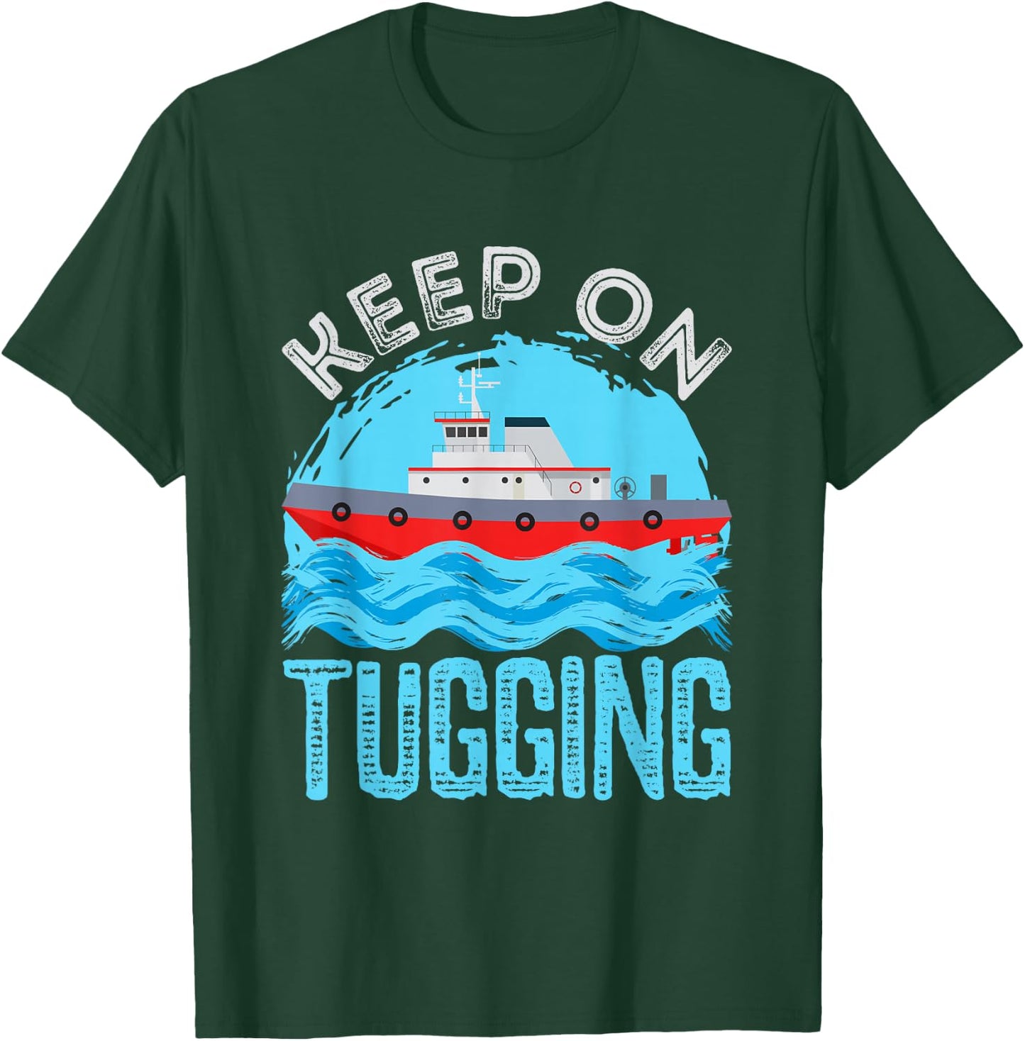 Tugboat Captain Keep on Tugging Tug Boat T-Shirt - T-Shirt | Forest