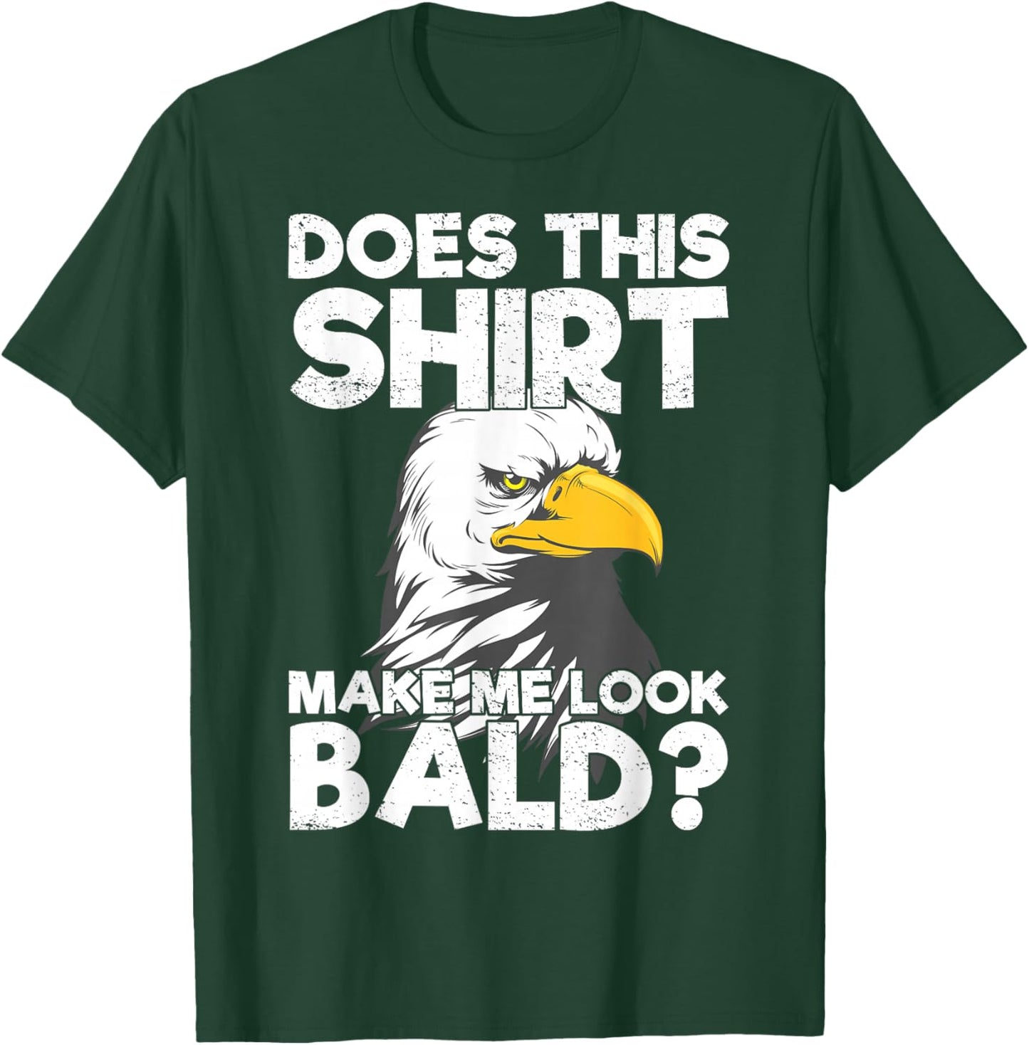 Does This Shirt Make Me Look Bald Eagle Distressed T-Shirt - T-Shirt | Forest