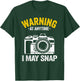Warning At Anytime I May Snap Photographer Joke Photography T-Shirt - T-Shirt | Forest