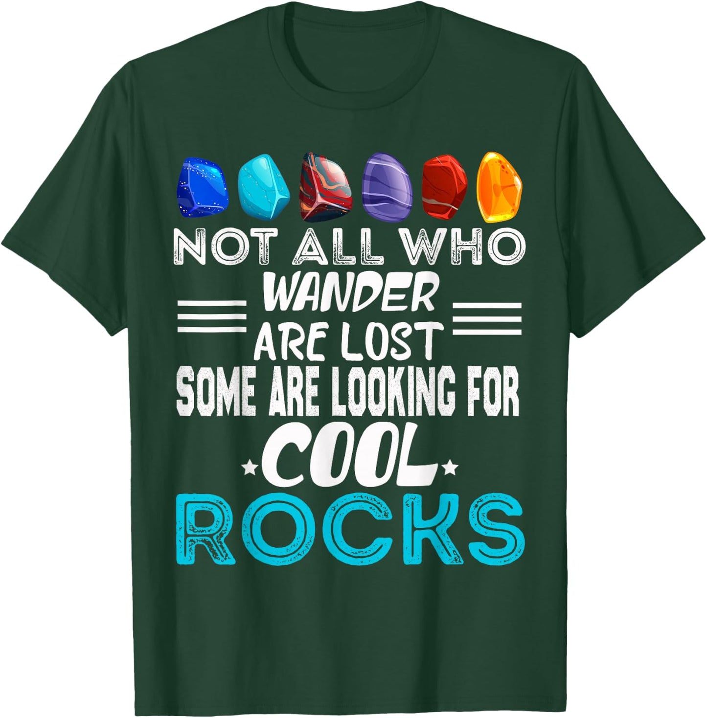 Not All Who Wander Are Lost Some Looking For Rocks Geologist T-Shirt - T-Shirt | Forest