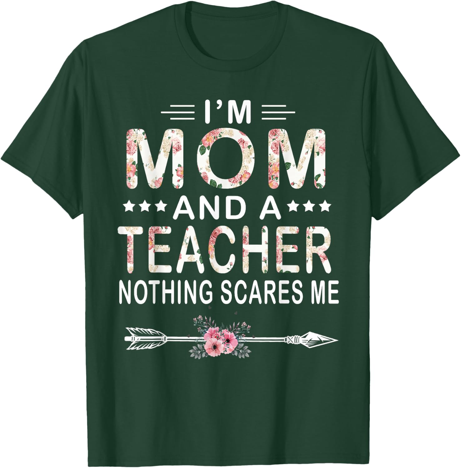 I'm Mom And A Teacher Nothing Scares Me Floral Mother's Day T-Shirt - T-Shirt | Forest