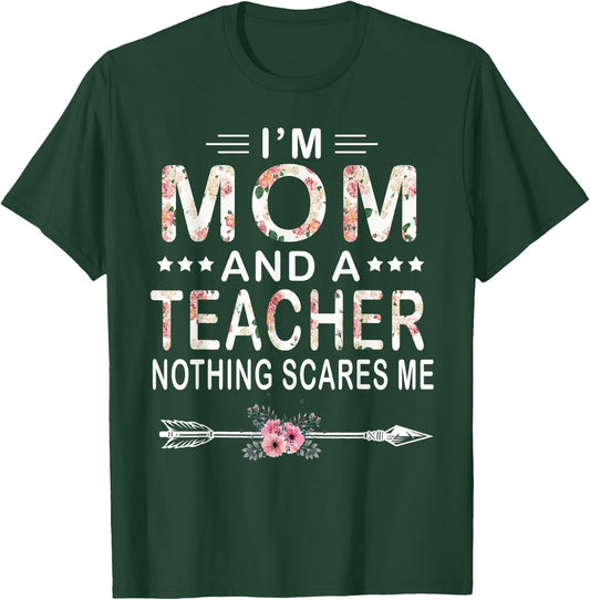 I'm Mom And A Teacher Nothing Scares Me Floral Mother's Day T-Shirt - T-Shirt | Forest