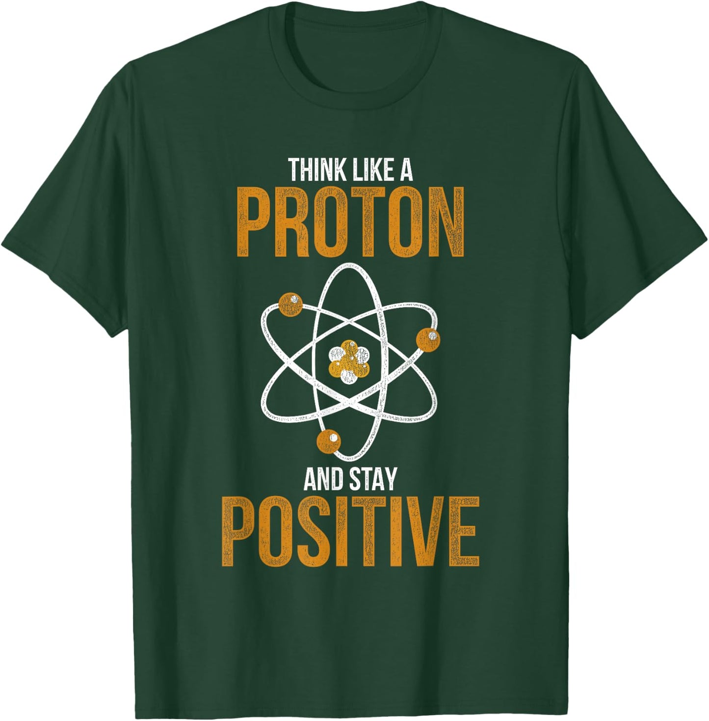 Think Like A Proton And Stay Positive Chemistry T-Shirt - T-Shirt | Forest