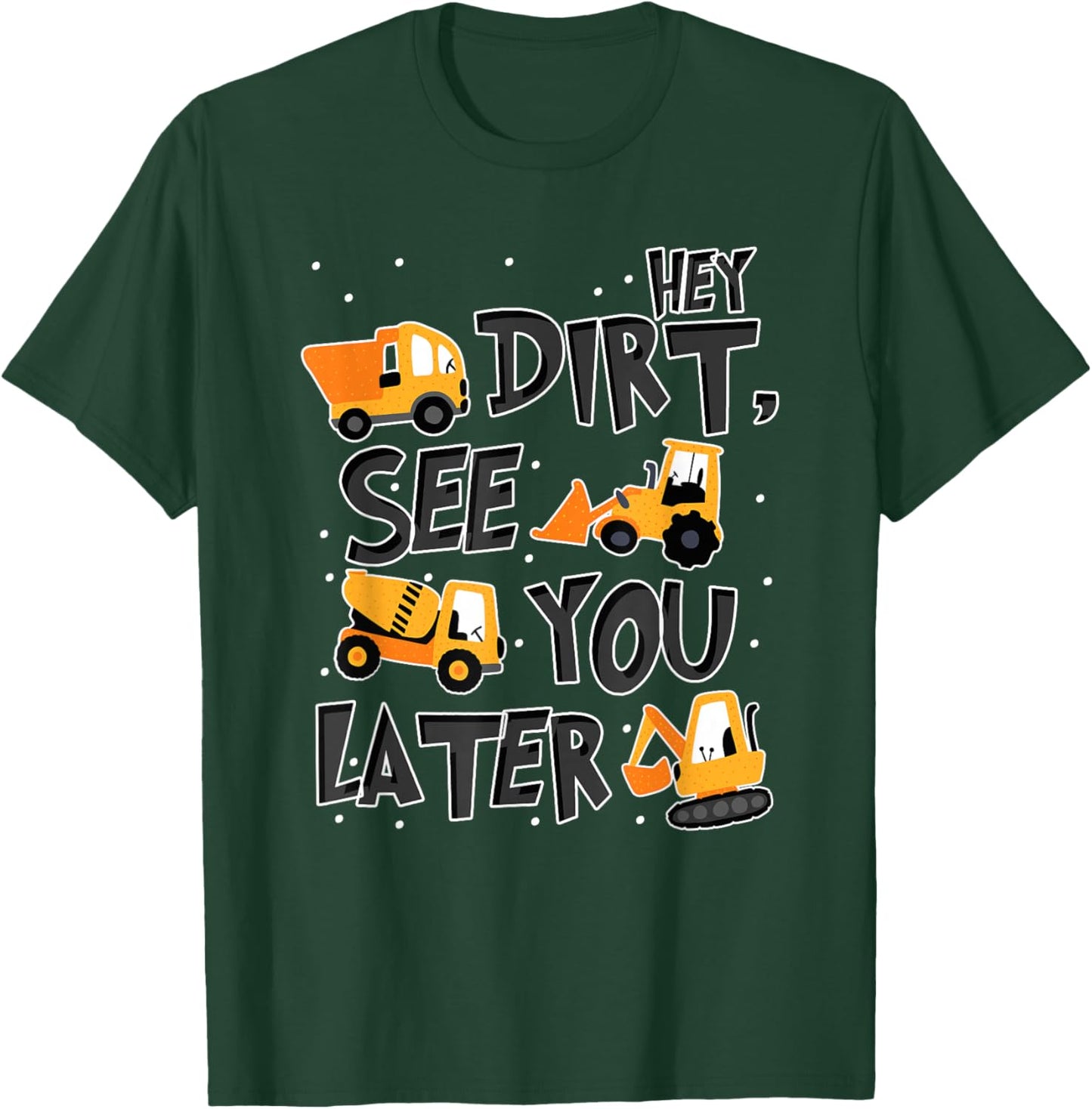 Hey Dirt See You Later Excavator Boy T-Shirt - T-Shirt | Forest