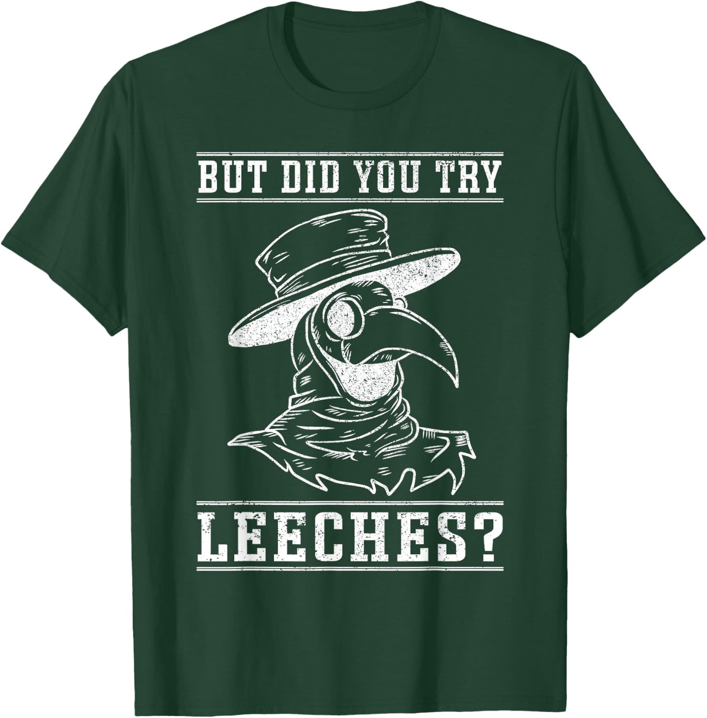Funny "But did you try leeches?" - Plague Doctor T-Shirt - T-Shirt | Forest