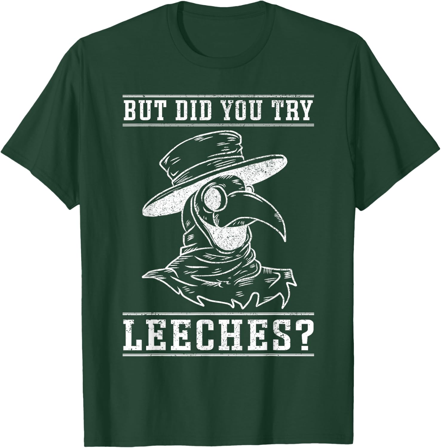 Funny "But did you try leeches?" - Plague Doctor T-Shirt - T-Shirt | Forest