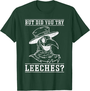 Funny "But did you try leeches?" - Plague Doctor T-Shirt - T-Shirt | Forest