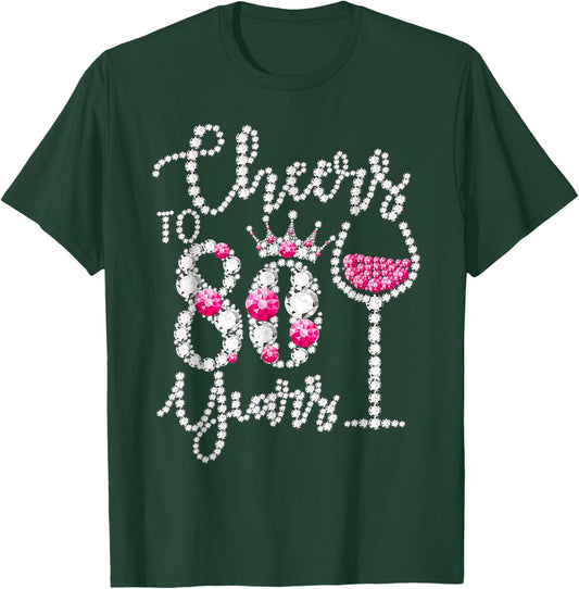 Cheers To 80 Years Old Happy 80th Birthday Queen Drink Wine T-Shirt - T-Shirt | Forest