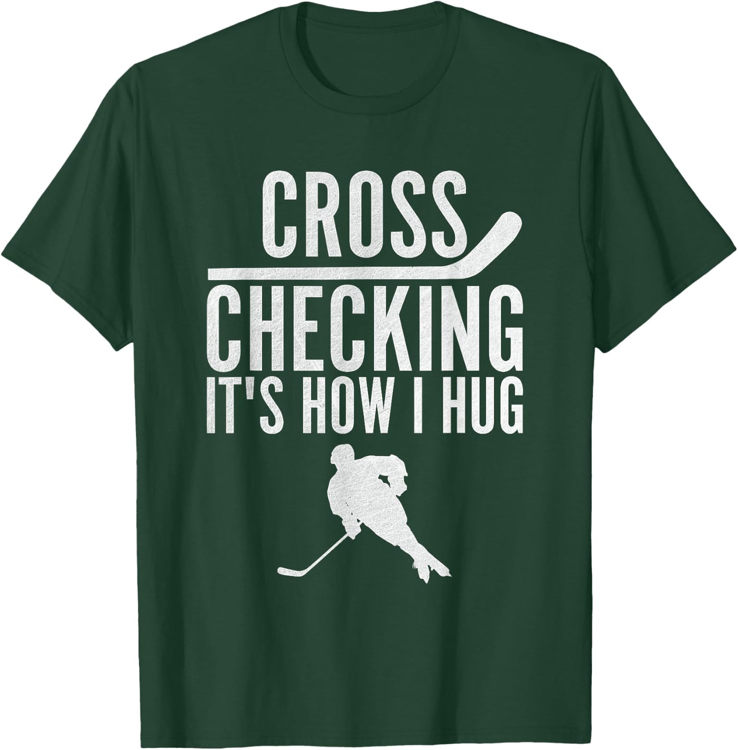 Cross Checking It's How I Hug Funny Ice Hockey T-Shirt - T-Shirt | Forest