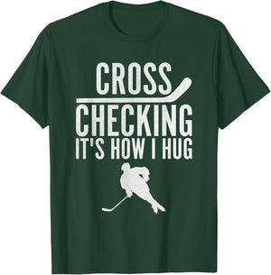 Cross Checking It's How I Hug Funny Ice Hockey T-Shirt - T-Shirt | Forest
