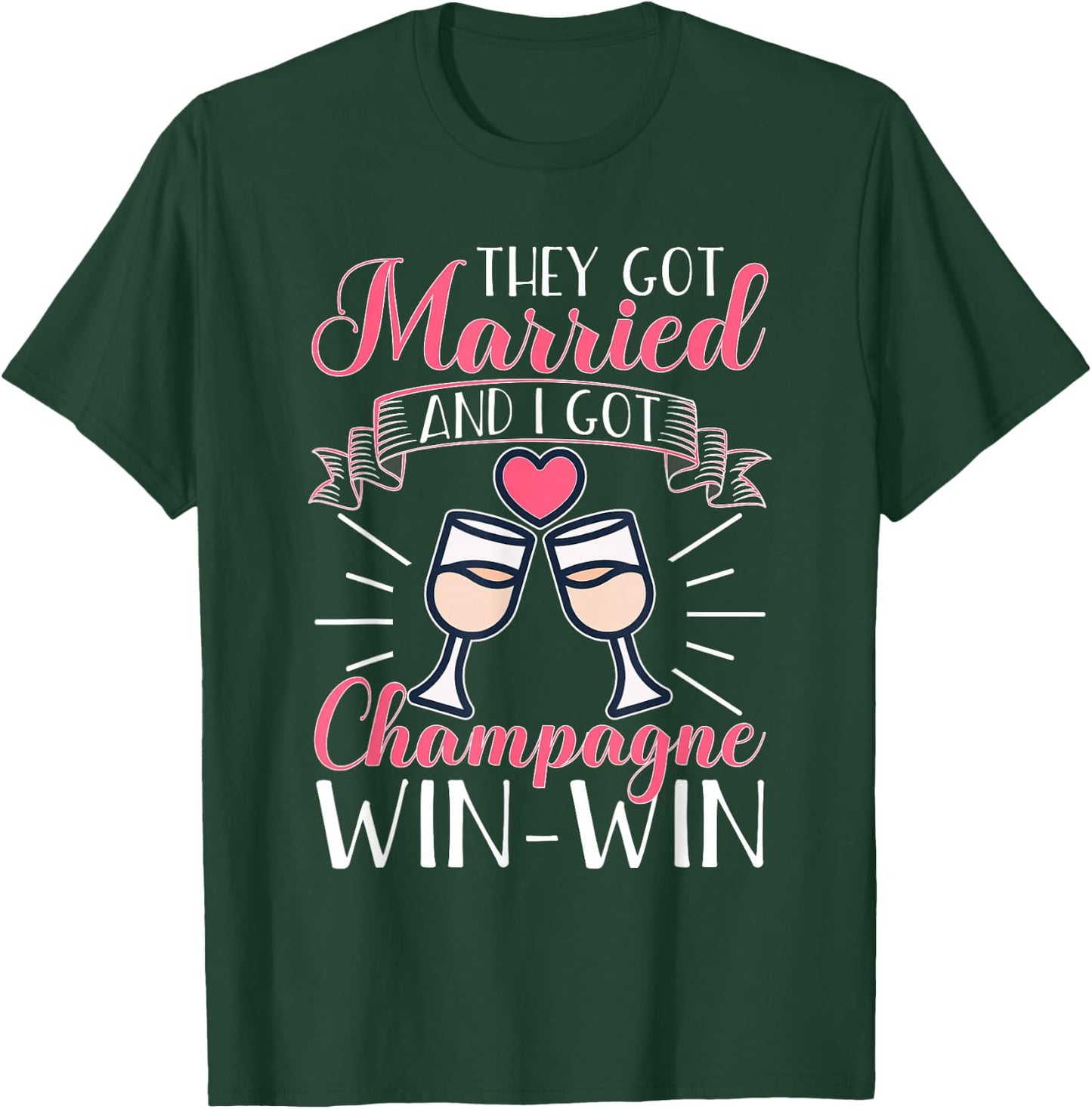 Wedding: They Got Married And I Got Champagne. Win-Win. T-Shirt - T-Shirt | Forest