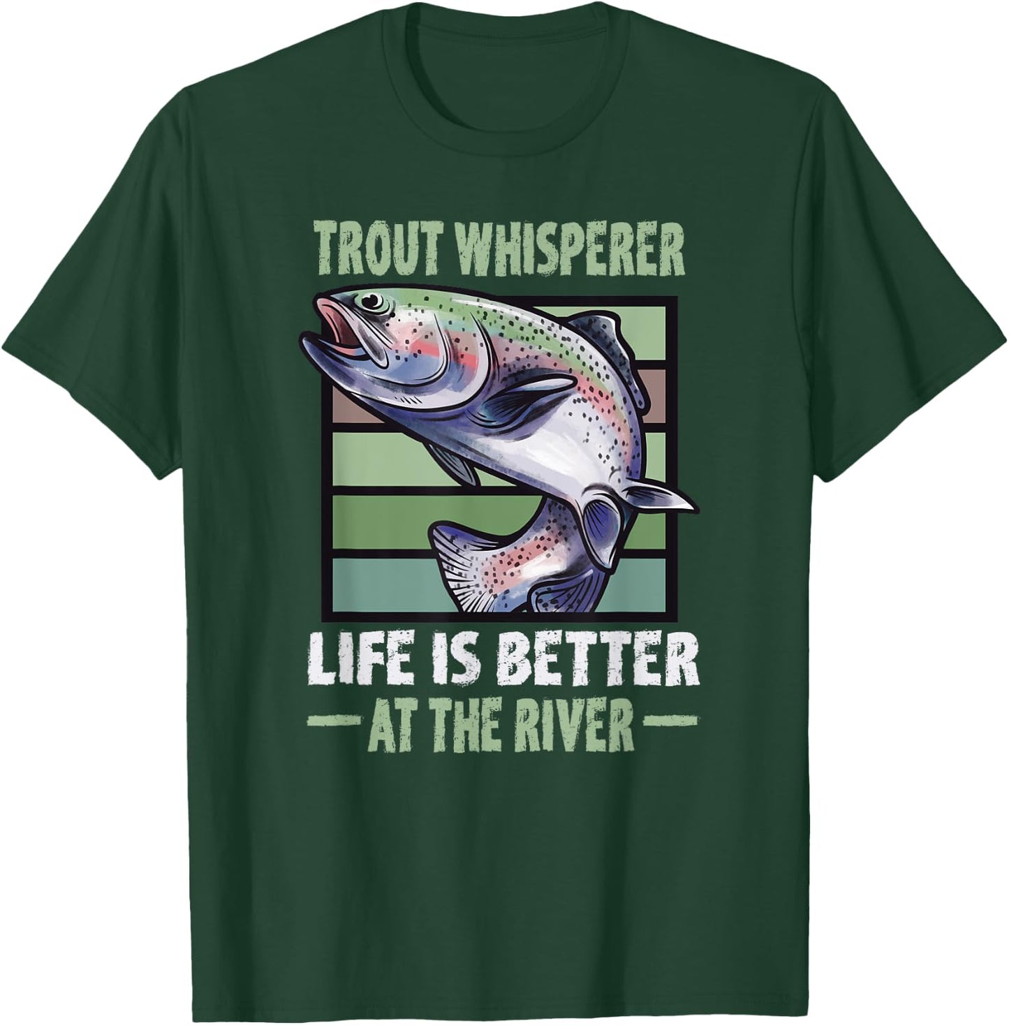 Trout Whisperer Life is better at the River Fly Fishing T-Shirt - T-Shirt | Forest