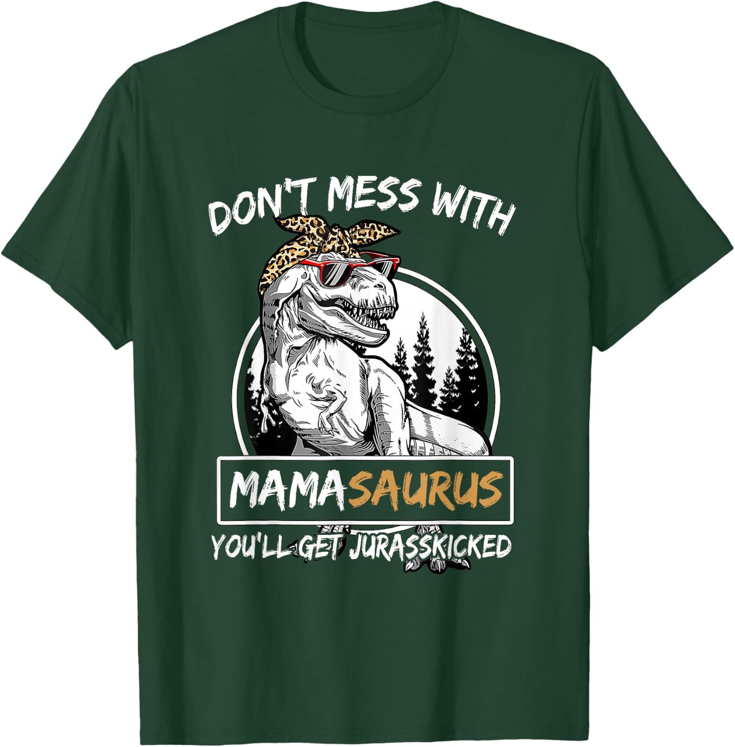 Don't Mess With Mamasaurus You'll Get Jurasskicked T-Shirt - T-Shirt | Forest