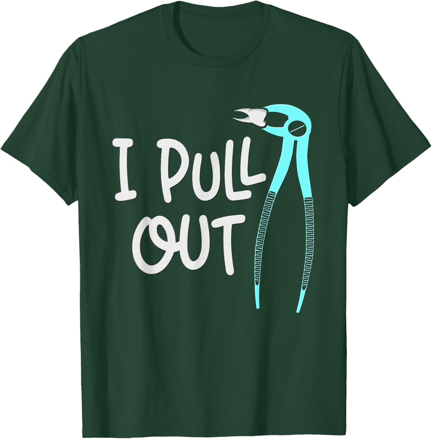 I Pull Out Dentists Tooth Dentistry Teeth Dentist T-Shirt - T-Shirt | Forest