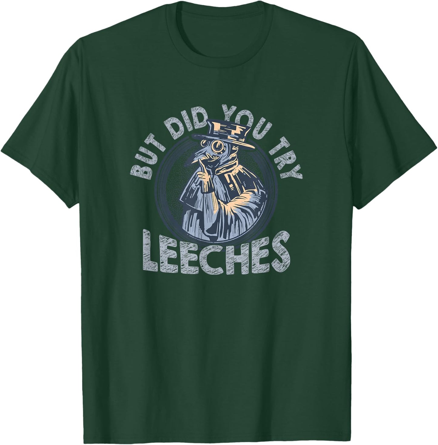 But Did You Try Leeches Medicines Middle Age Doctor Plague T-Shirt - T-Shirt | Forest