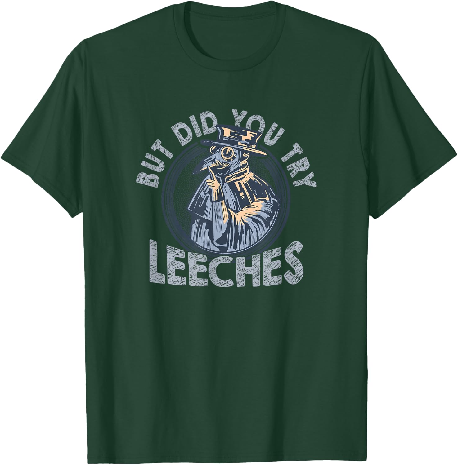 But Did You Try Leeches Medicines Middle Age Doctor Plague T-Shirt - T-Shirt | Forest