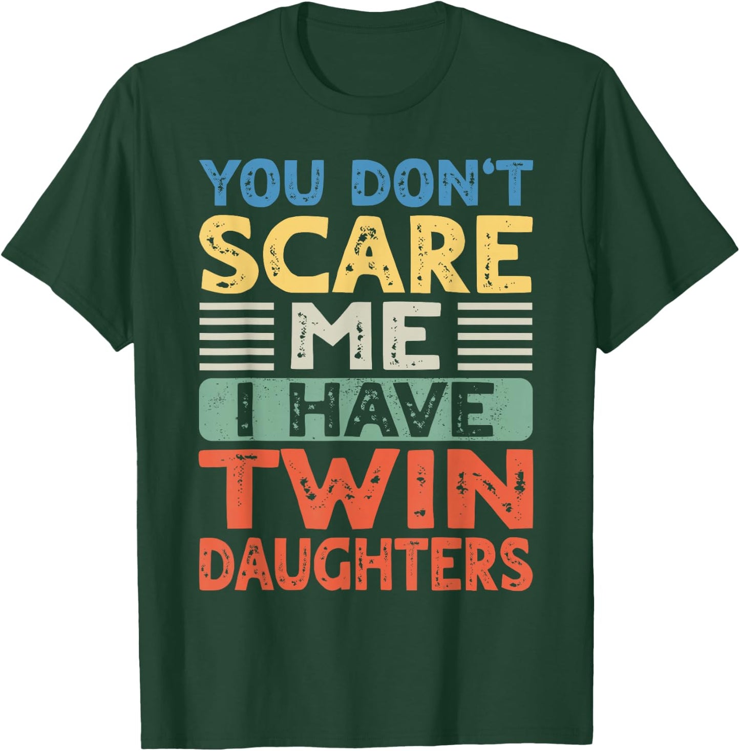 You Don't Scare Me I Have Twin Daughters Mom Dad Women Men T-Shirt - T-Shirt | Forest
