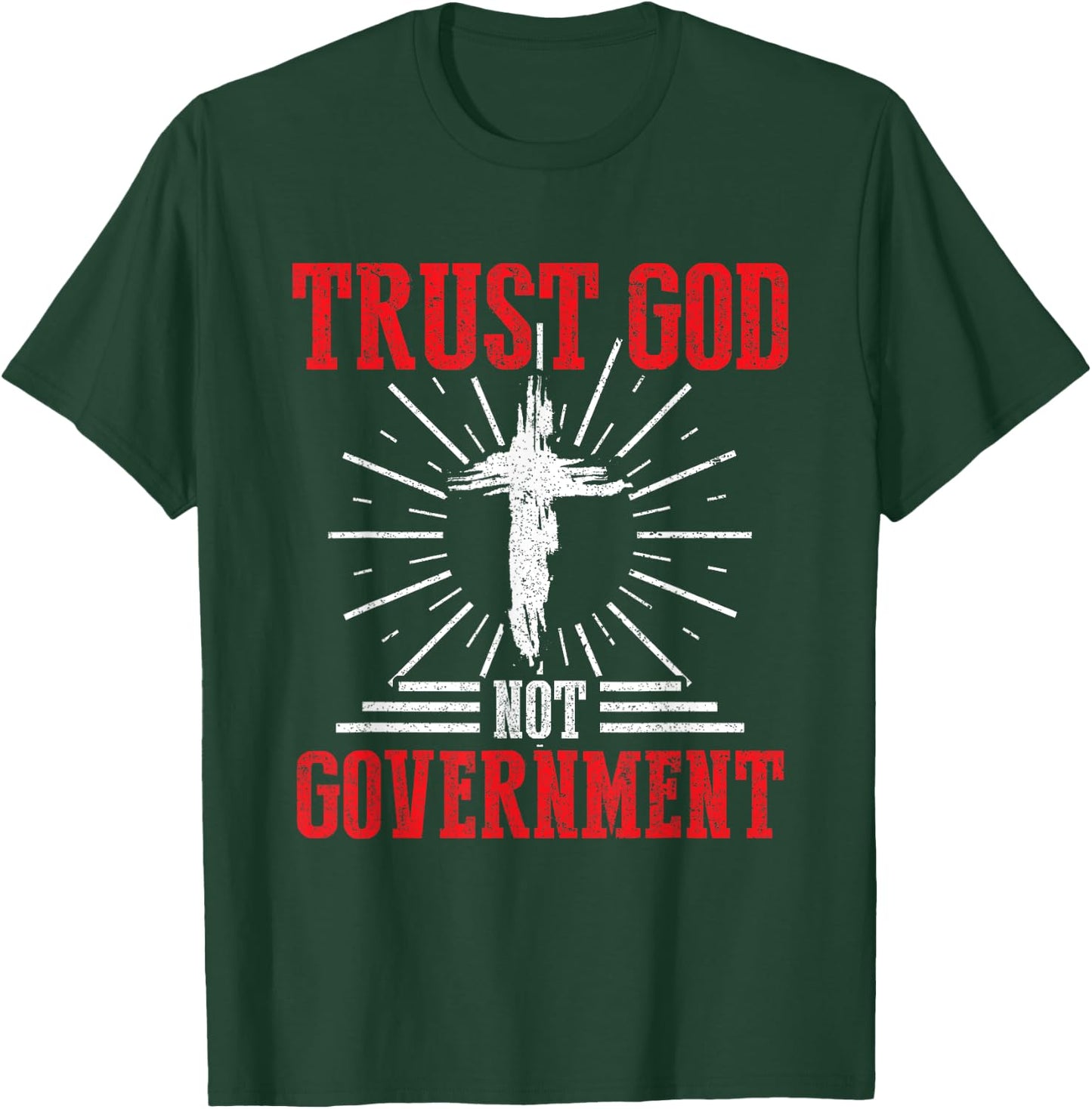 Trust God Not Government Anti Government Political Worshiper T-Shirt - T-Shirt | Forest