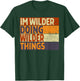 Retro I'm Wilder Doing Wilder Things Funny Birthday Joke T-Shirt - T-Shirt | Forest