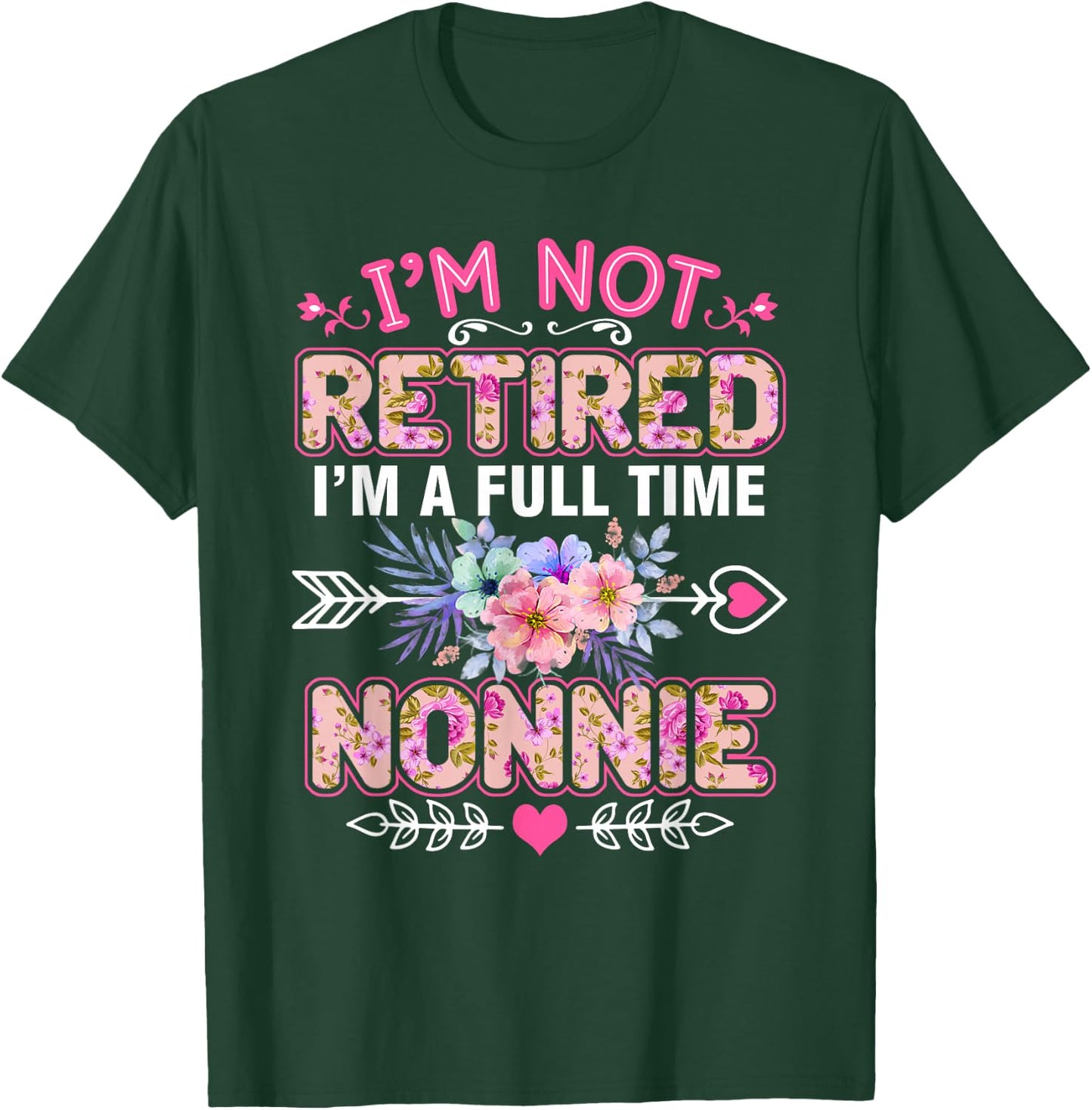 I'm Not Retired I'm A Full Time Nonnie Mother's Day T-Shirt - T-Shirt | Forest