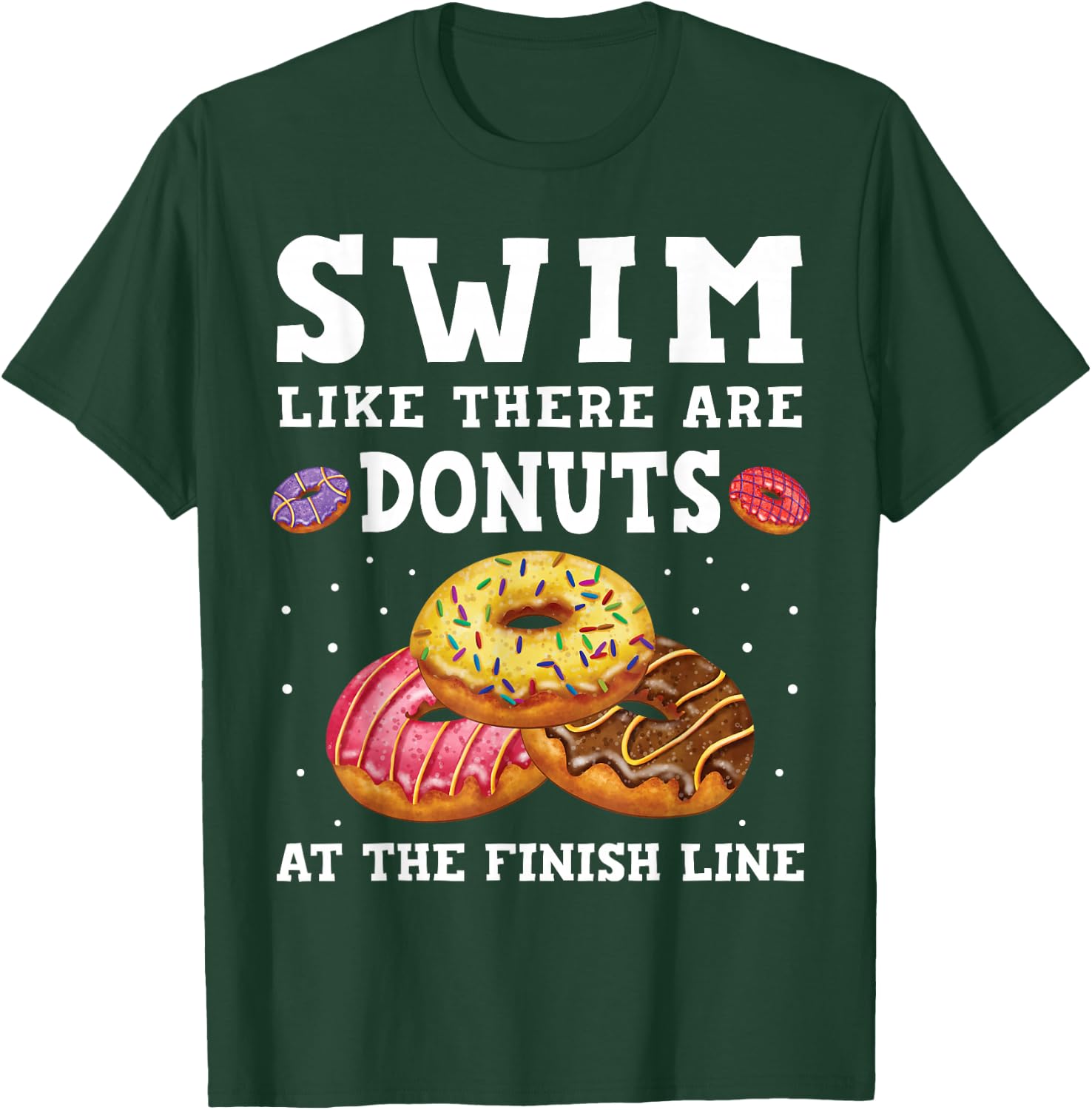 Swim Like There Are Donuts At The Finish Line Funny Swimmer T-Shirt - T-Shirt | Forest
