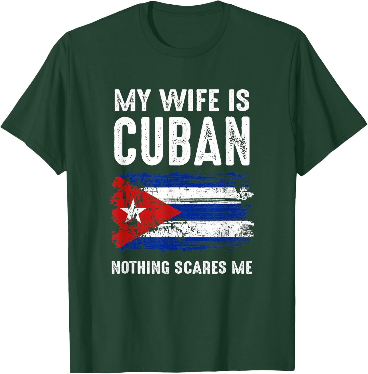 My Wife Is Cuban Nothing Scare Me Cuba Heritage Roots Pride T-Shirt - T-Shirt | Forest