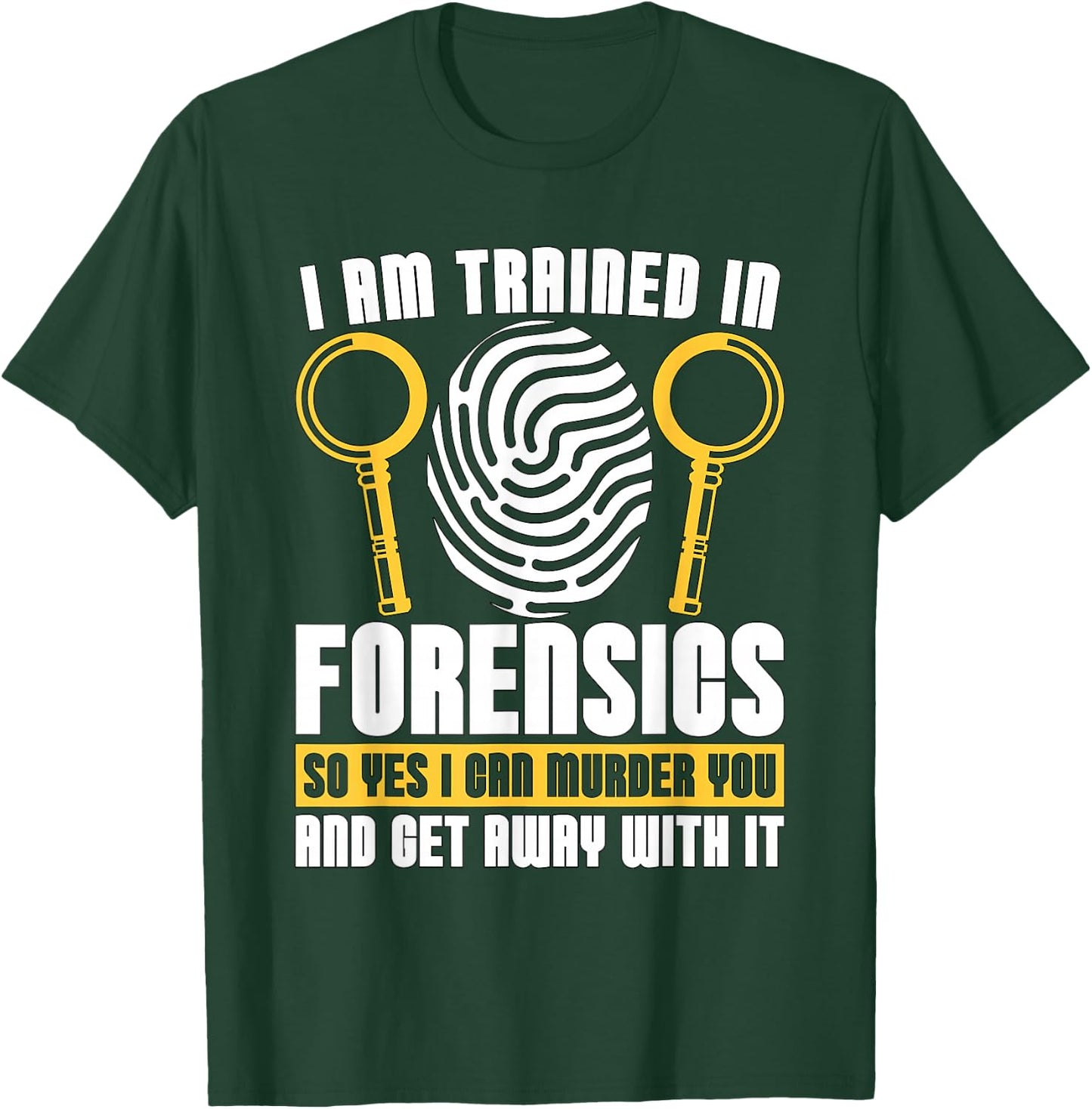 I Am Trained In Forensics Crime Scene Forensic Scientist CSI T-Shirt - T-Shirt | Forest