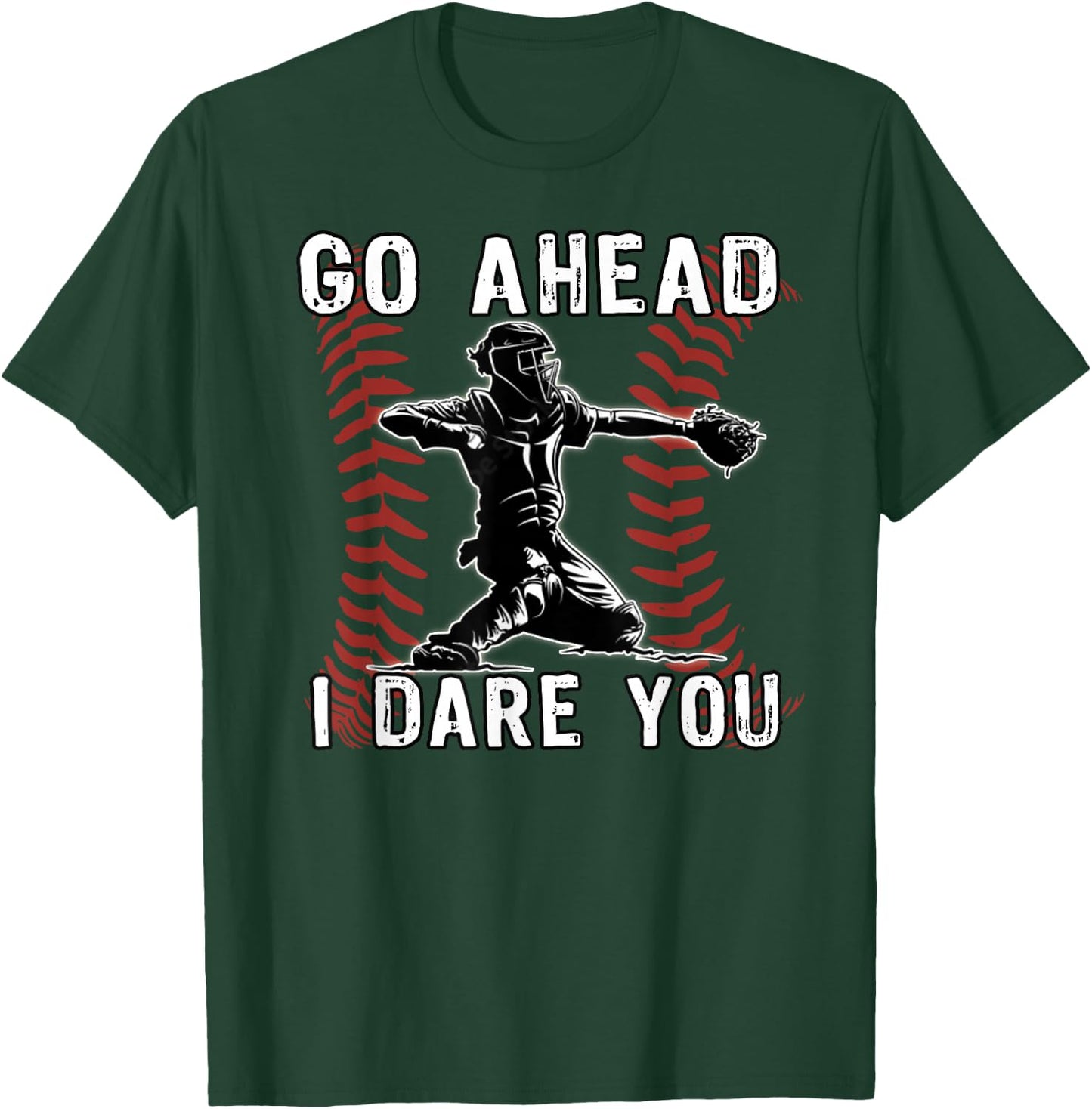 Baseball Catcher Go Ahead I Dare You T-Shirt - T-Shirt | Forest