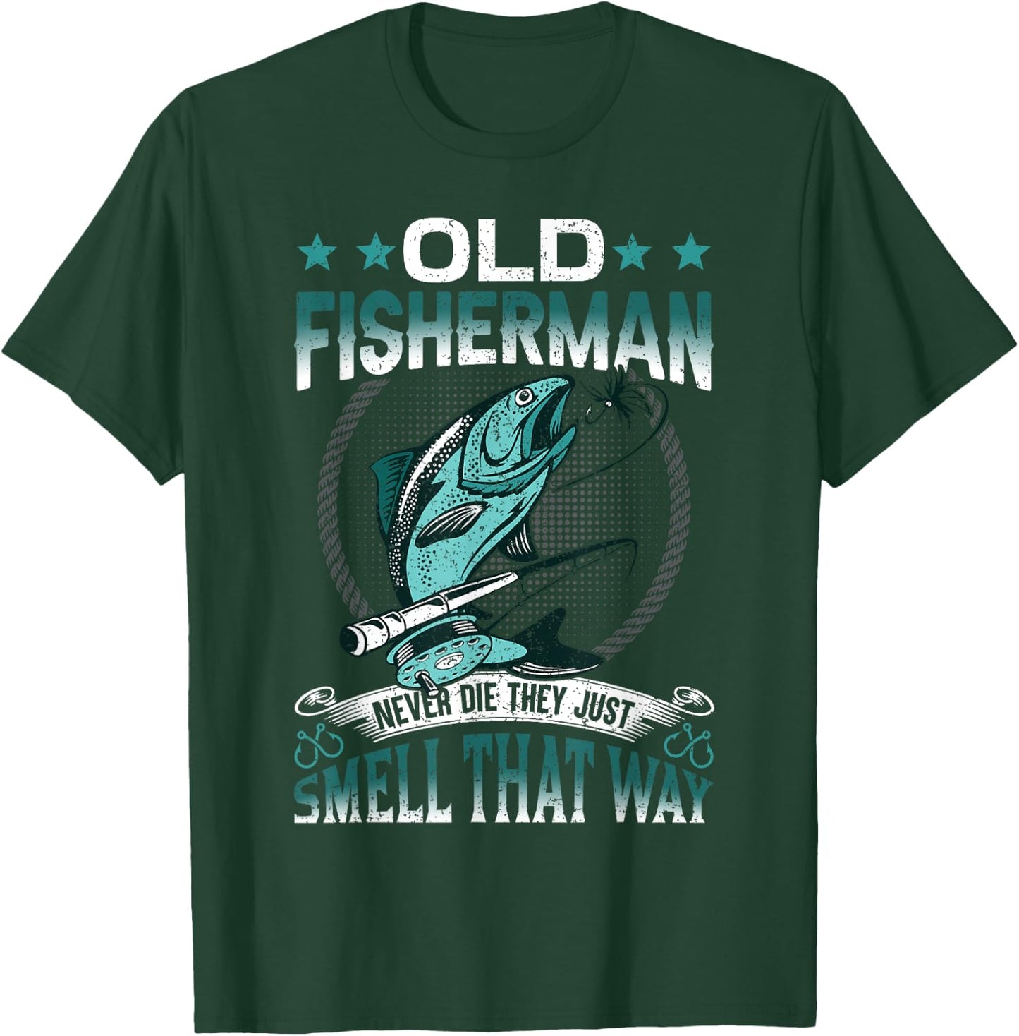 Old Fisherman Never Die They Just Smell That Way T-Shirt - T-Shirt | Forest