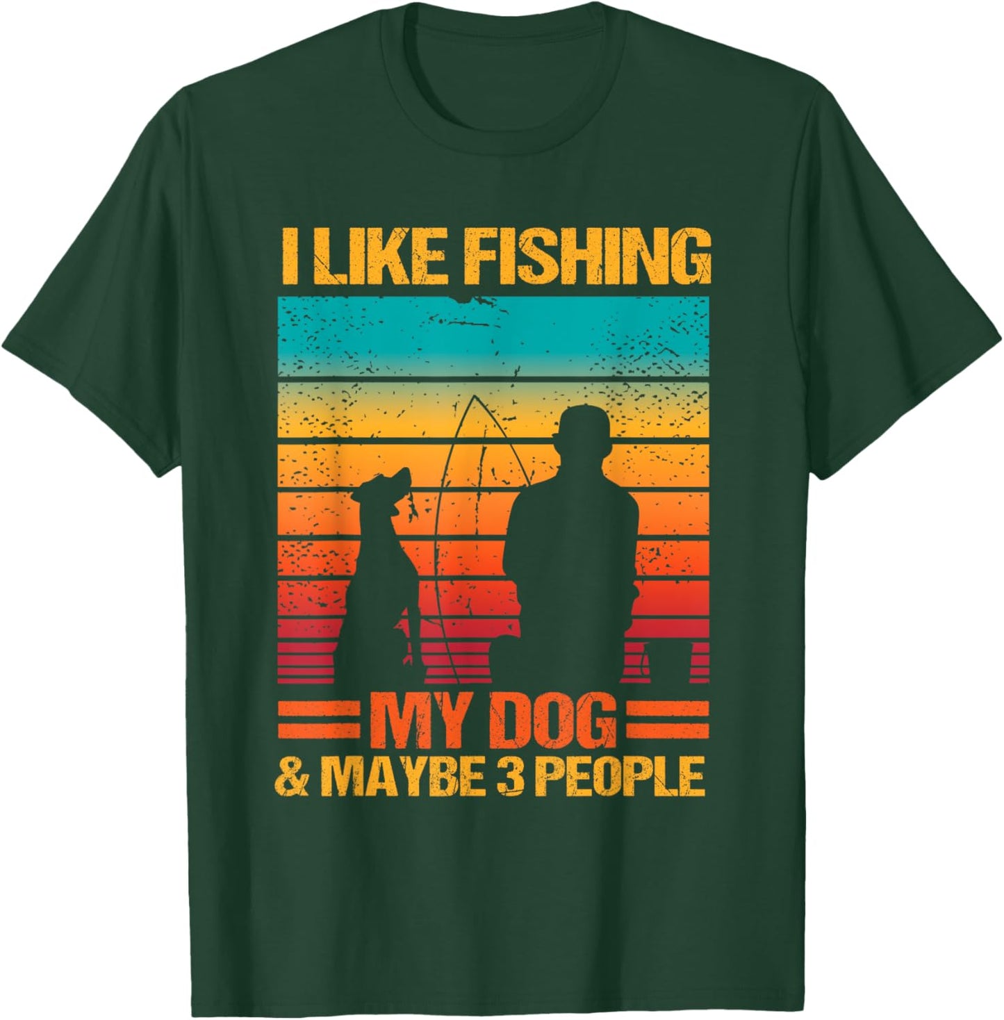 I Like Fishing My Dog And Maybe 3 People Funny Sarcasm T-Shirt - T-Shirt | Forest