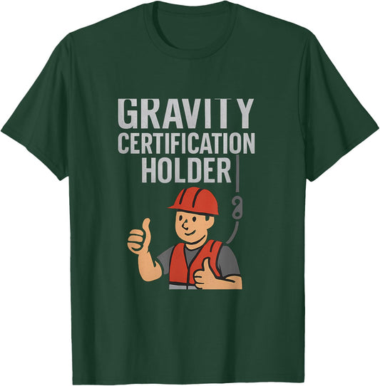 Funny Gravity Certification Holder Construction Humor T-Shirt - T-Shirt | Forest