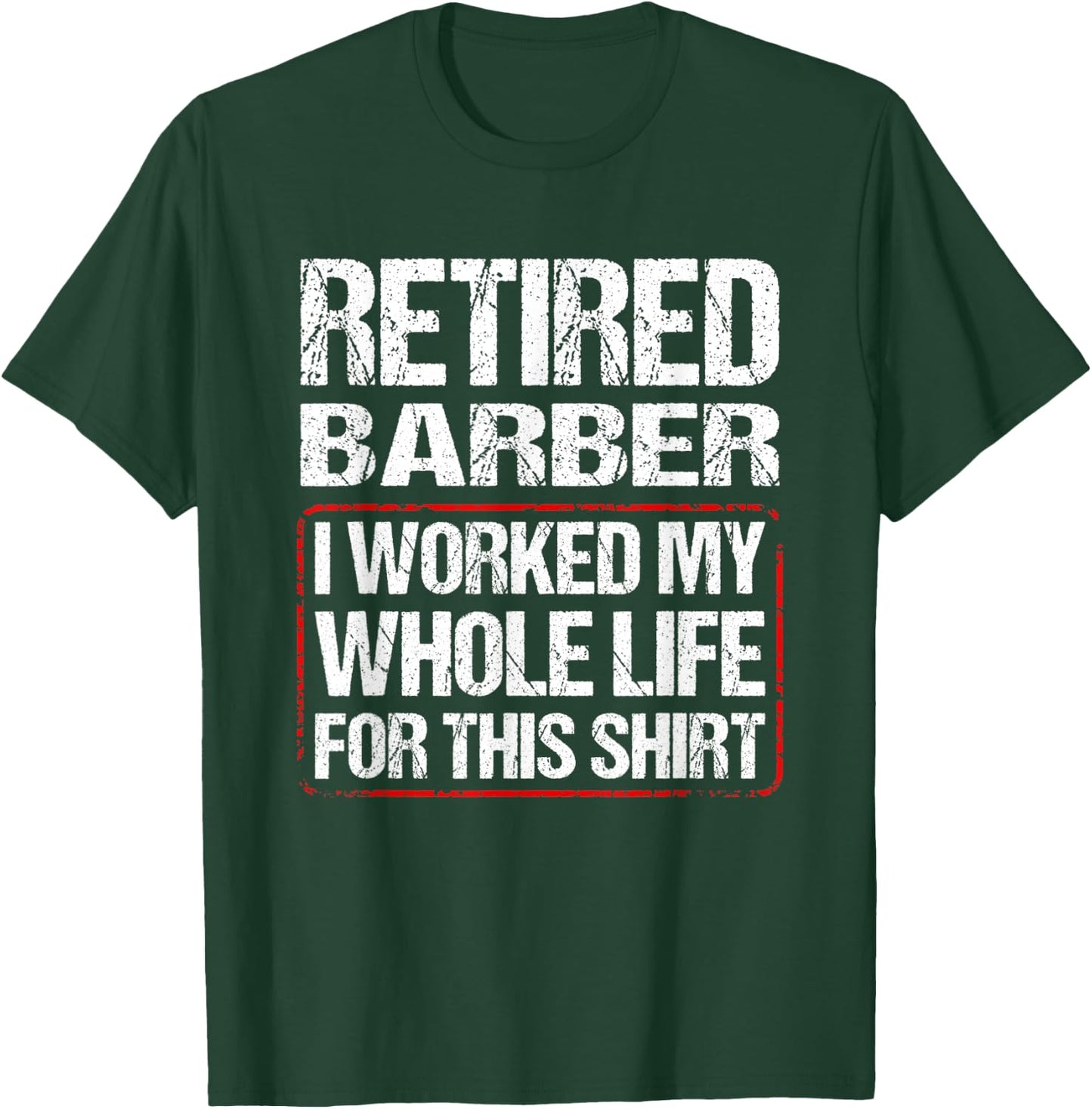 Retired Barber I Worked My Whole Life For This T-Shirt - T-Shirt | Forest