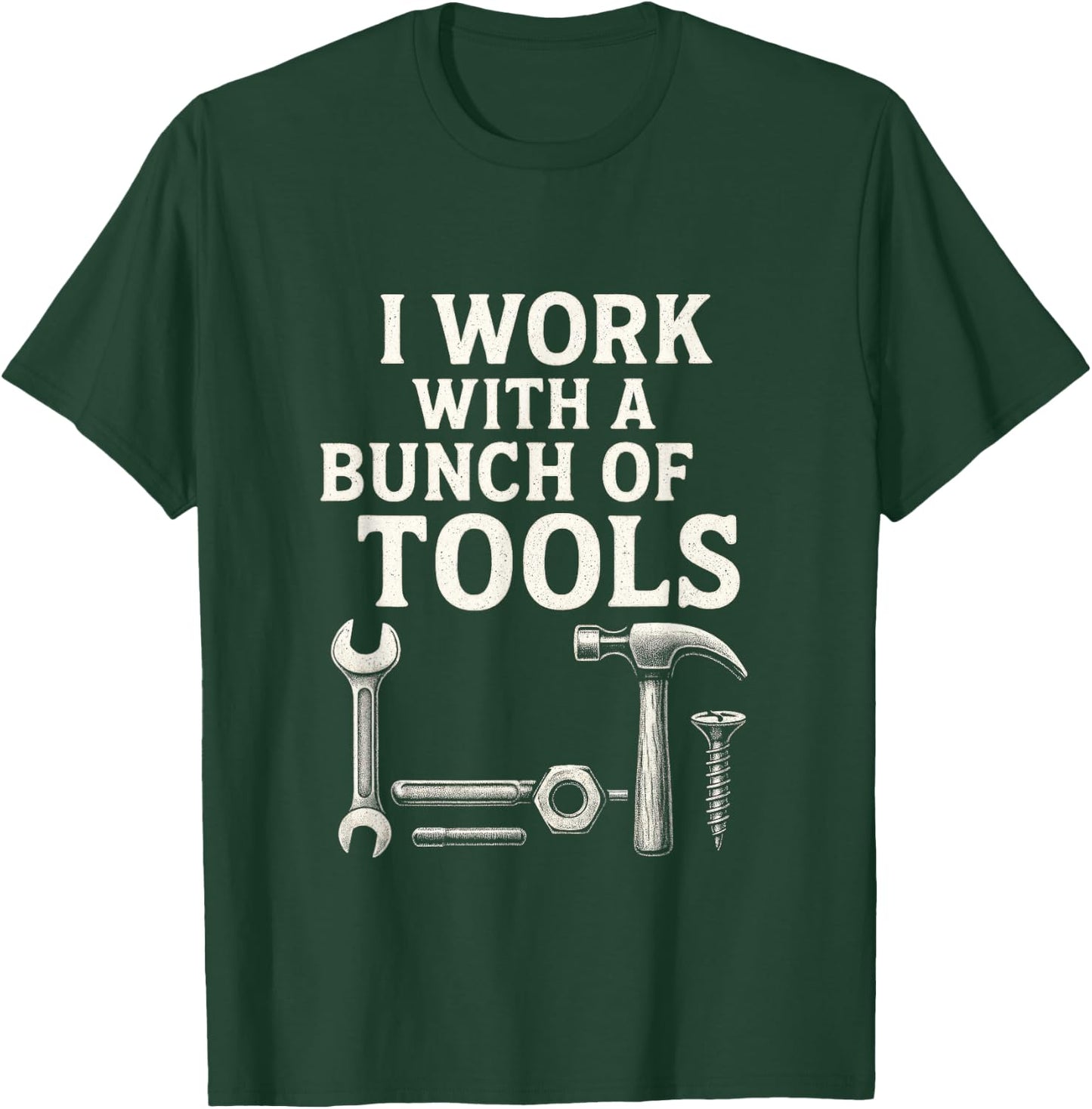 I Work with a Bunch of Tools - Funny Contractor T-Shirt - T-Shirt | Forest