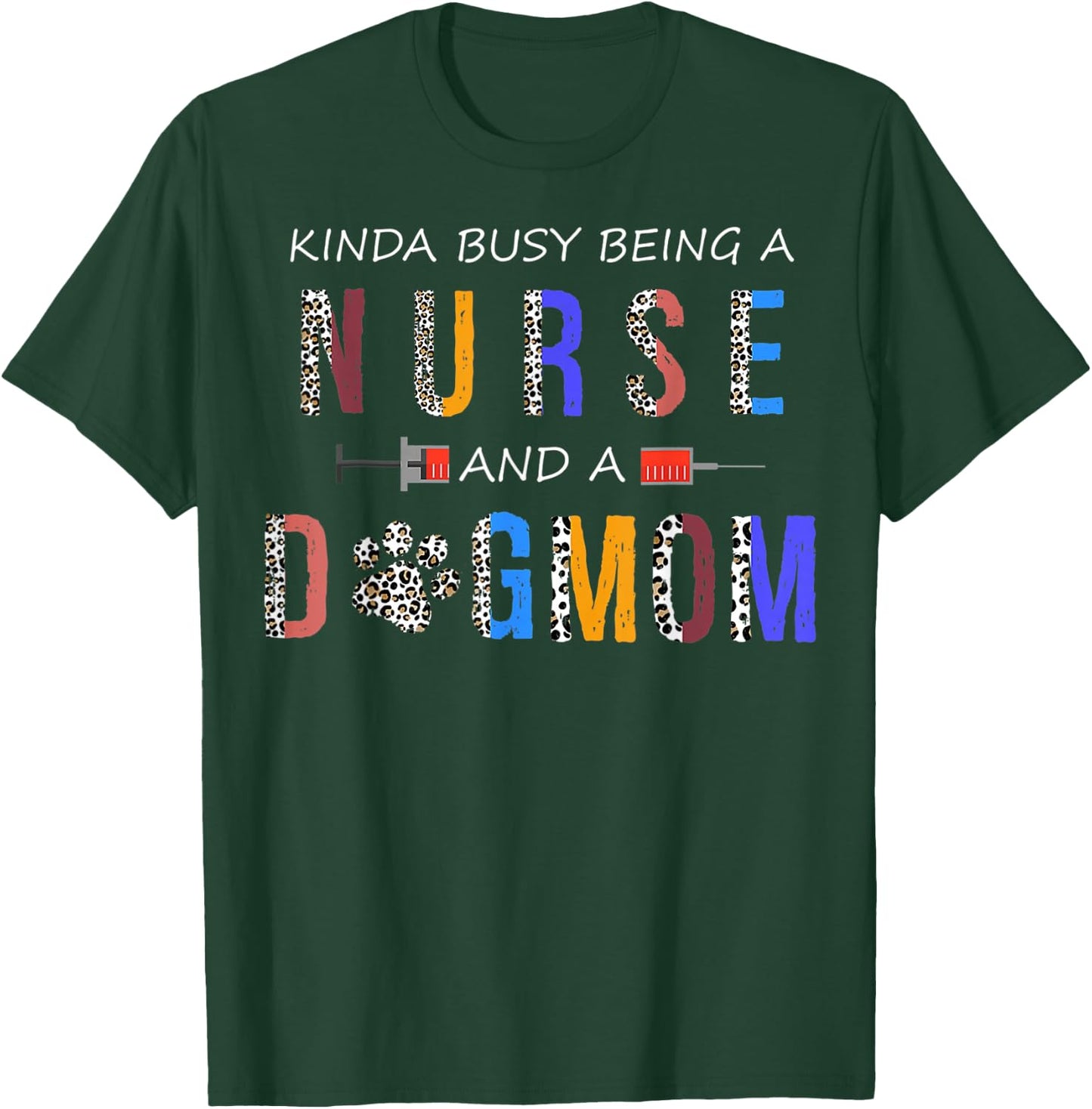 Kinda busy being a Nurse and a dog mom for dog lovers T-Shirt - T-Shirt | Forest