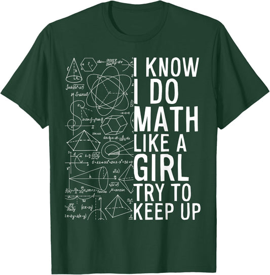 I Know I Do Math Like A Girl Try to Keep Up Funny Math T-Shirt - T-Shirt | Forest