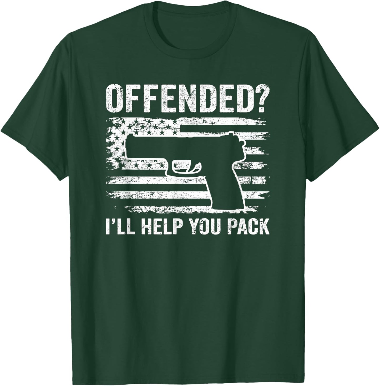 Offended I'll Help You Pack - Patriotic Pistol Funny Pro Gun T-Shirt - T-Shirt | Forest