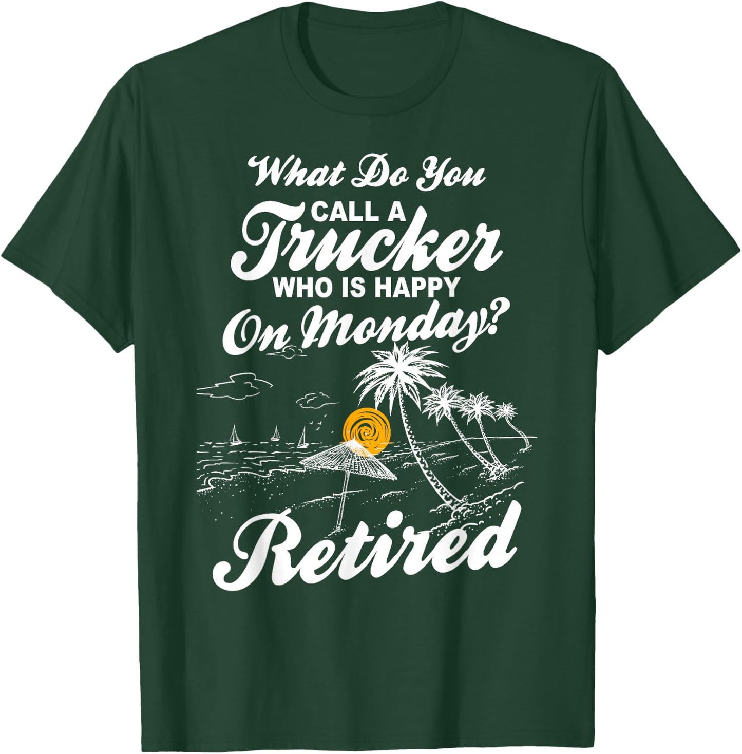 Funny Retirement Saying - Retired Truck Driver T-Shirt - T-Shirt | Forest
