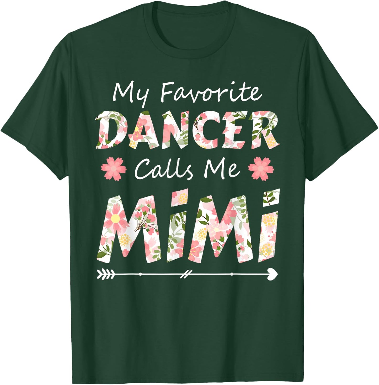 My Favorite Dancer Calls Me Mimi Flower Dancing T-Shirt - T-Shirt | Forest