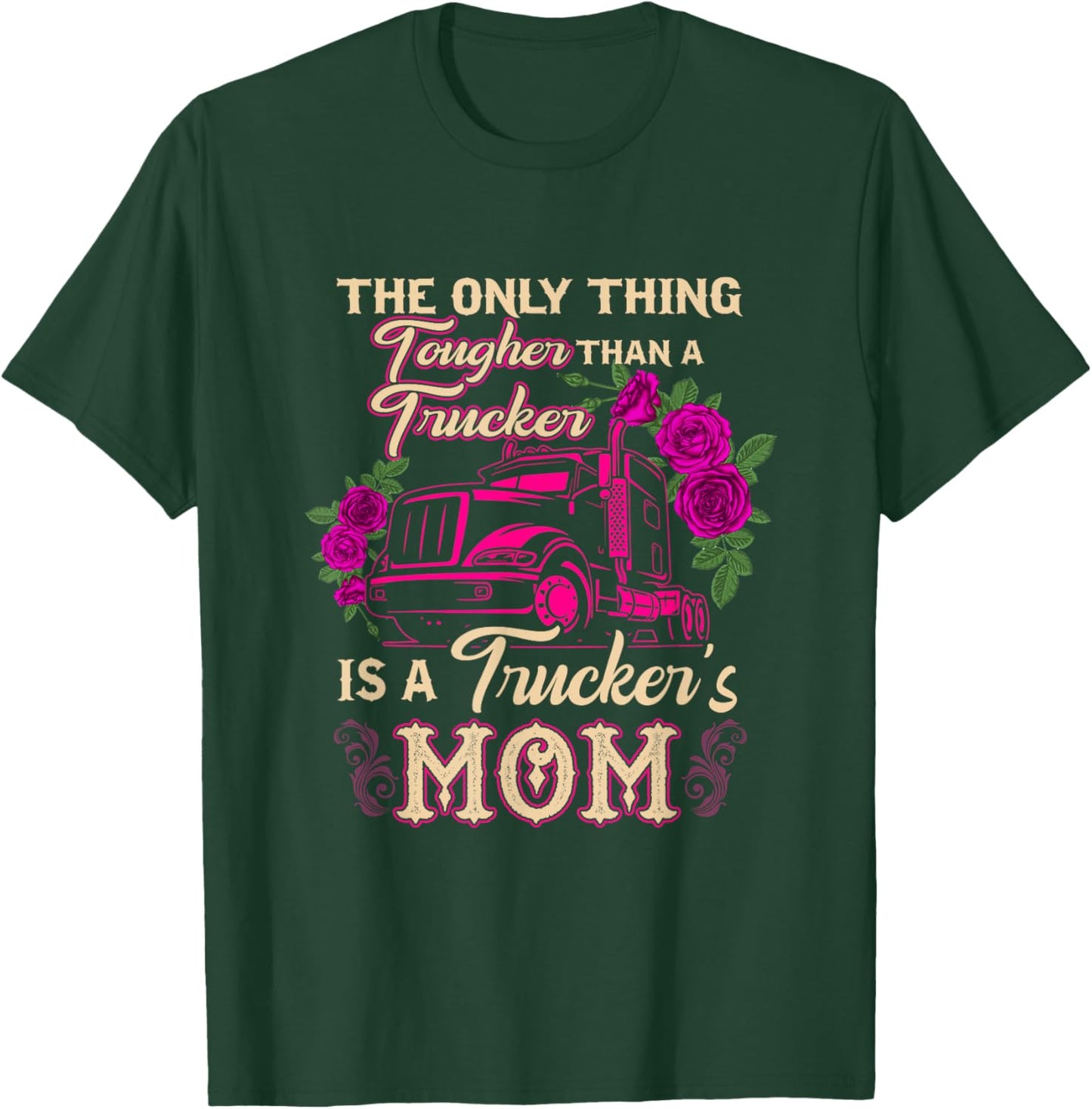 Trucker's Mom Truck Driver Driving Tougher Gift Apparel T-Shirt - T-Shirt | Forest