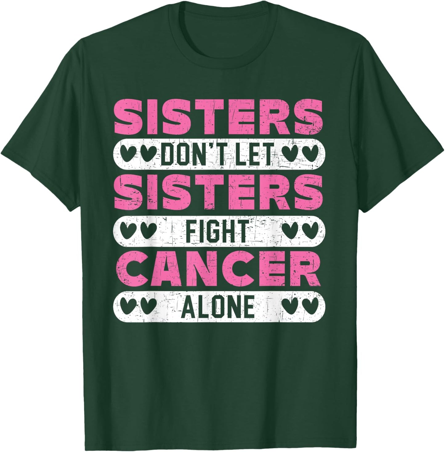 Sisters Don't Let Sisters Fight Cancer Alone Breast Cancer T-Shirt - T-Shirt | Forest