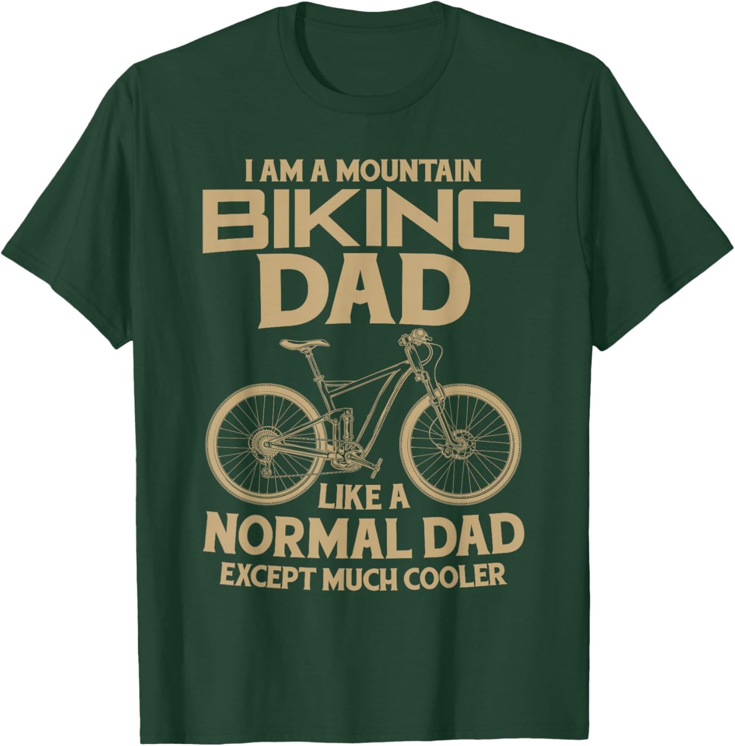 I Am A Mountain Biking Dad Funny Fathers Day Cyclist Gift T-Shirt - T-Shirt | Forest