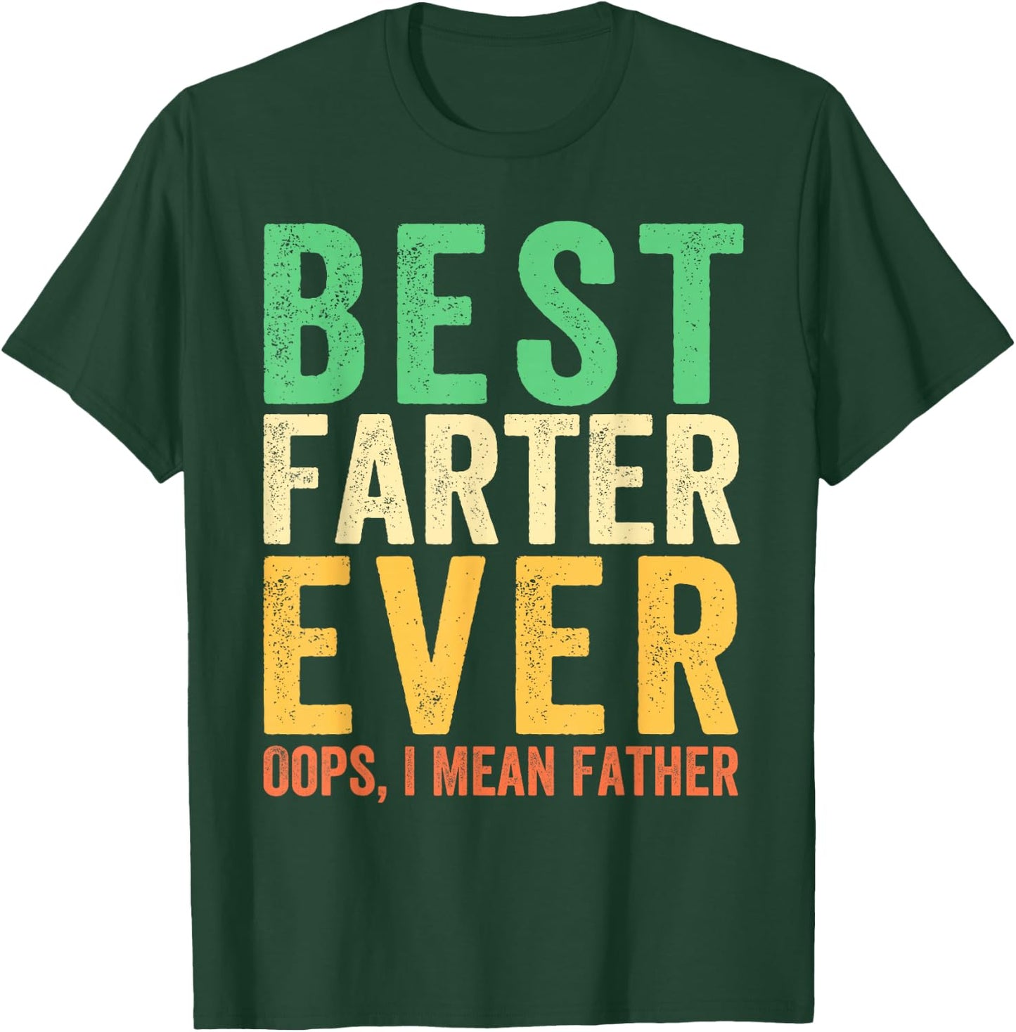Best Farter Ever. Oops, I Mean Father Funny Dad Father's Day T-Shirt - T-Shirt | Forest