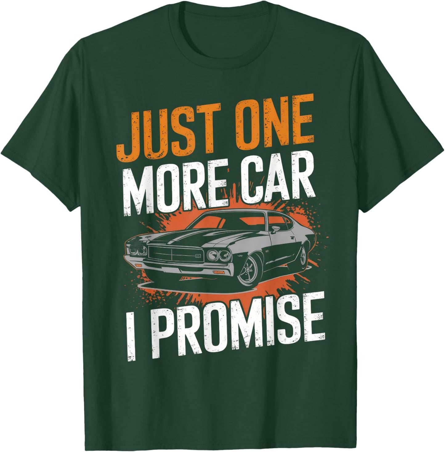 Just One More Car I Promise Automobile Enthusiast Mechanic T-Shirt - T-Shirt | Forest