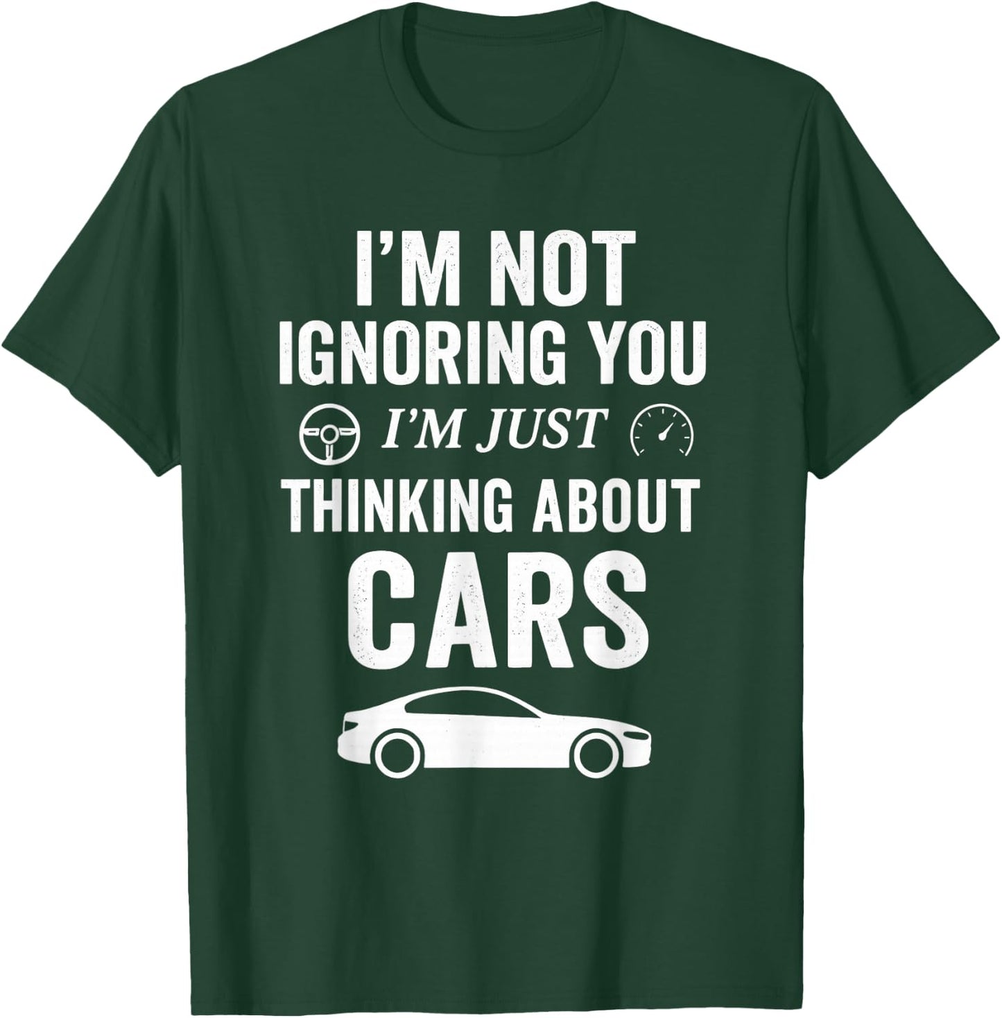 I’m Not Ignoring You I’m Just Thinking About Cars - Car Guy T-Shirt - T-Shirt | Forest